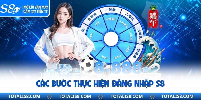 Đăng Nhập S8 - Tham Gia Trải Nghiệm Cá Cược Rinh Thưởng Lớn Các bước thực hiện đăng nhập S8